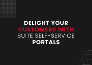 Delight your customers with Suite Self-Service Portals