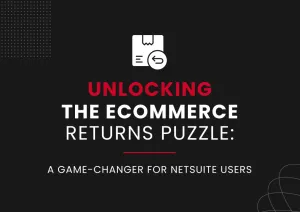 Unlocking the ecommerce returns puzzle: A game changer for Netusite users.