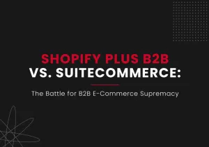 Shopify Plus B2B vs. SuiteCommerce - UnlockCommerce