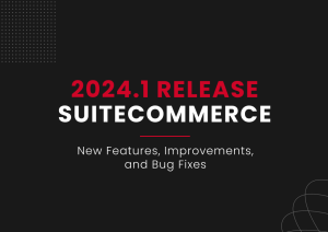 SuiteCommerce 2024.1 Release - UnlockCommerce Blog post