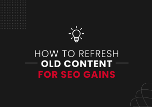 How to Refresh Old Content for SEO Gains - UnlockCommerce Blog Post