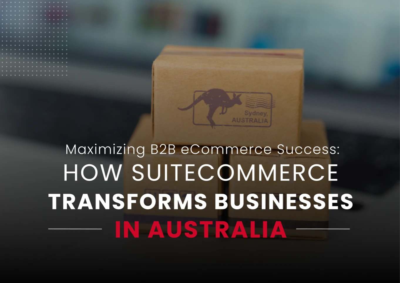 Maximizing B2B eCommerce Success in Australia - UnlockCommerce