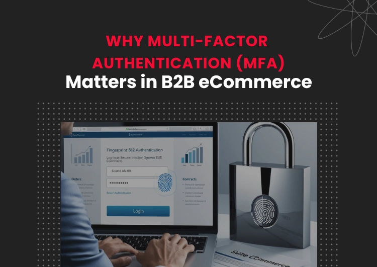 Why MFA Matters in B2B eCommerce
