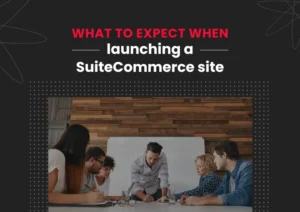What to expect when launching a SuiteCommerce site | UnlockCommerce