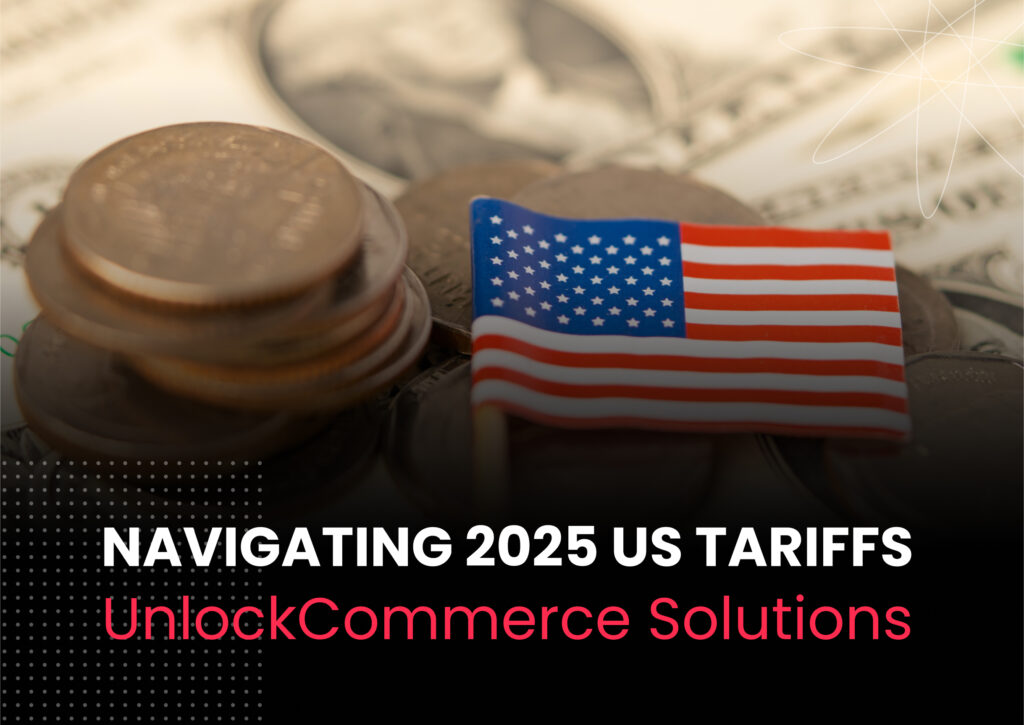 Navigating 2025 US Tariffs: UnlockCommerce Solutions