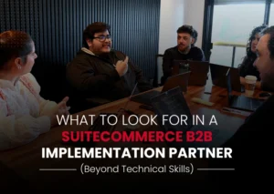 What to Look for in a SuiteCommerce B2B Implementation Partner