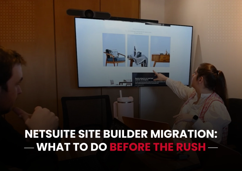 NetSuite Site Builder Migration: What to Do Before the Rush