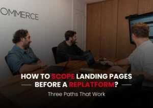 How to scope landing pages before a replatform:Three Paths That Work
