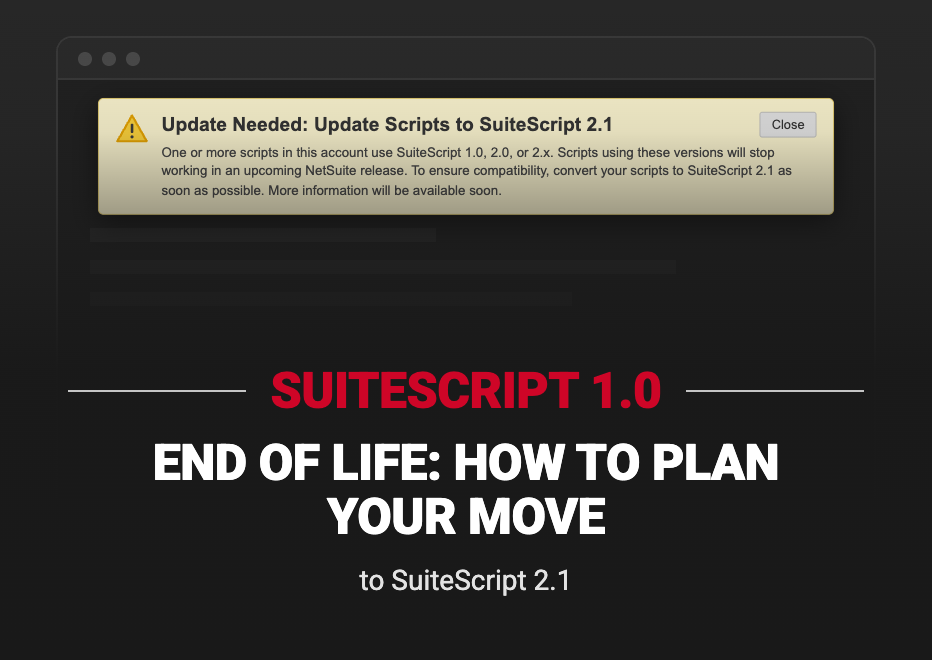 SuiteScript 1.0 End of Life: How to Plan Your Move to SuiteScript 2.1